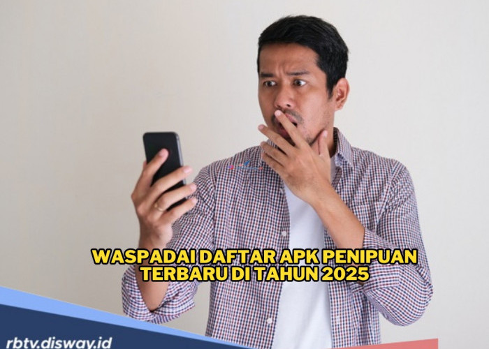 Jangan Sampai Jadi Korban, Ini Daftar APK Penipuan Terbaru di Tahun 2025, Bisa Kuras Rekening
