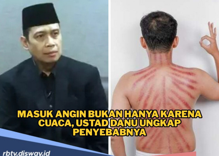 Penyebab Sering Masuk Angin Terus Menerus Menurut Ustad Danu, Bukan Hanya Cuaca