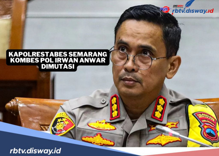 Kapolrestabes Semarang Kombes Pol Irwan Anwar Dimutasi, Sempat Jadi Sorotan Kasus Penembakan Siswa SMK 