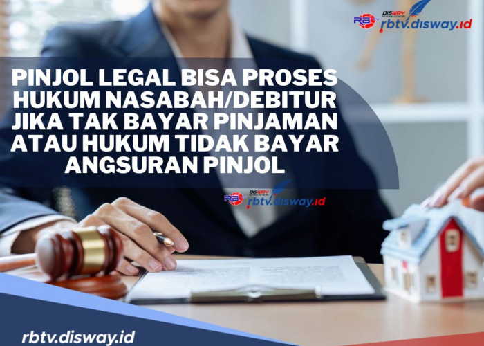 Hukum Tidak Bayar Pinjol Legal, Nasabah atau Debitur Bisa Diproses Hukum, Jangan Sampai Galbay! 