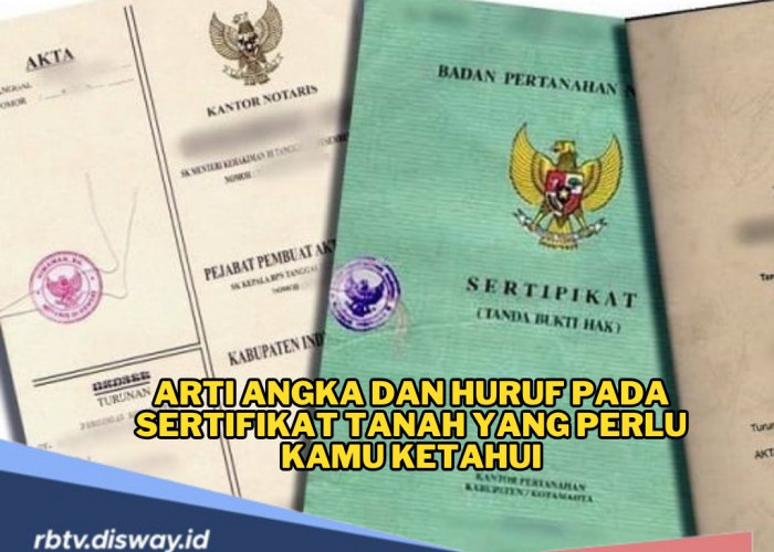 Penting! Ini Arti Angka dan Huruf Pada Sertifikat Tanah yang Wajib Diketahui