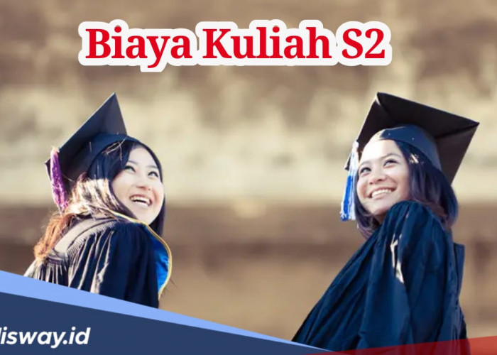 Berencana Lanjut Kuliah S2? Cek Estimasi Biayanya di Sini