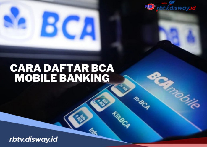 Cara Daftar BCA Mobile Banking Via HP, Lebih Mudah dan Praktis