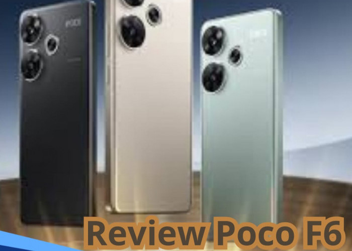 POCO F6, HP Performa Gahar dengan Harga Terjangkau, Ini Review dan Fitur Unggulannya
