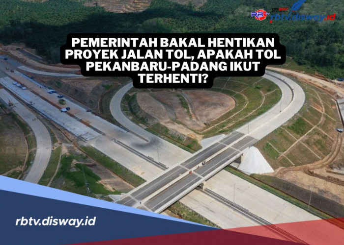 Pemerintah Bakal Hentikan Proyek Jalan Tol, Apakah Tol Pekanbaru-Padang Ikut Terhenti?