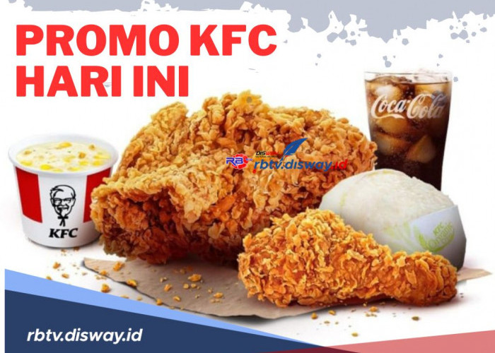 Jangan Sampai Kehabisan, Ini Daftar Promo KFC Hari Ini Tanggal 18 April 2024