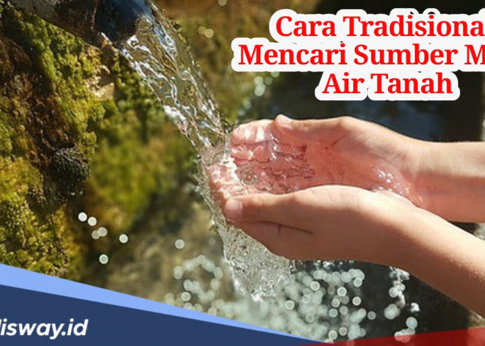 Cara Tradisional Mencari Sumber Mata Air Tanah, Yuk Dicoba