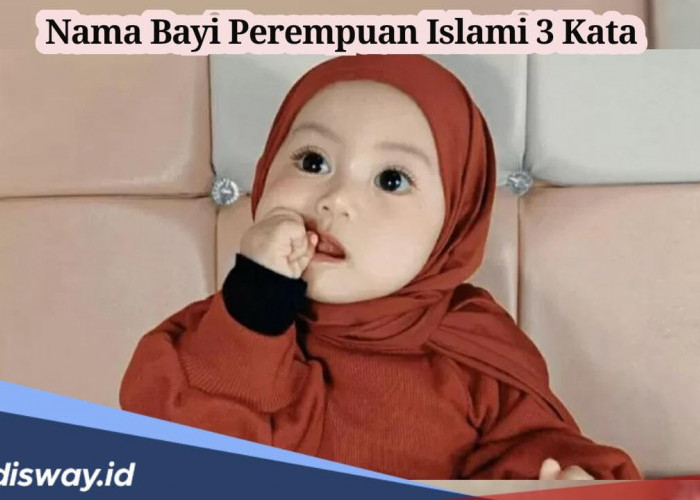70 Rekomendasi Nama Bayi Perempuan Islami 3 Kata Beserta Artinya, Penuh Makna dan Doa 