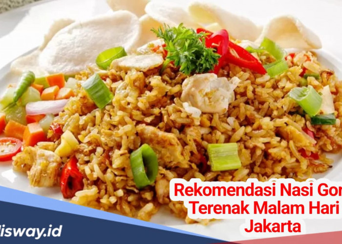 10 Rekomendasi Warung Nasi Goreng Terkenal Enak di Jakarta, Cocok untuk Kuliner Malam Hari