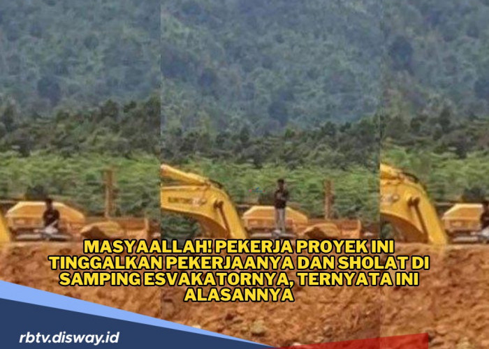 MasyaAllah! Pekerja Proyek Ini Tinggalkan Pekerjaan dan Sholat di Samping Ekskavator, Ternyata Ini Alasannya