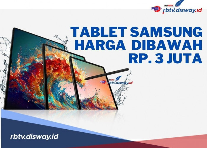3 Tablet Samsung Harga Dibawah Rp 3 Juta,  Teknologinya Canggih , Cek Spesifikasinya Disini