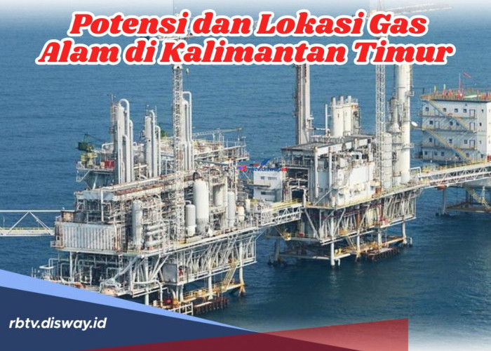 Jadi Penyumbang Harta Karun Gas Nasional, Ini Potensi dan Lokasi Gas Alam di Kalimantan Timur