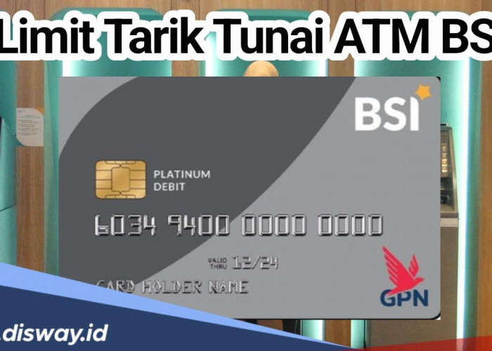 Nasabah Perlu Tahu, Tenyata Segini Besaran Limit Tarik Tunai Kartu ATM BSI