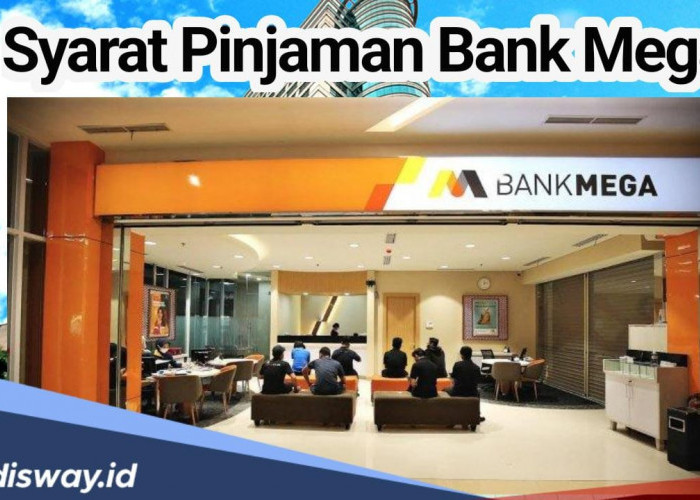 7 Syarat Pinjaman Bank Mega, Apa Kelebihan dan Kekurangan dari Pinjaman Bank Mega