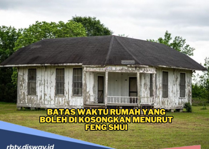 Feng Shui Tidak Menyarankan Rumah Kosong Terlalu Lama, Ini Batas Waktu Idealnya