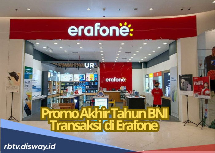 Promo Akhir Tahun BNI Transaksi, Dapatkan Diskon 1,5 di Erafone, Cek Syaratnya dan Ketentuan