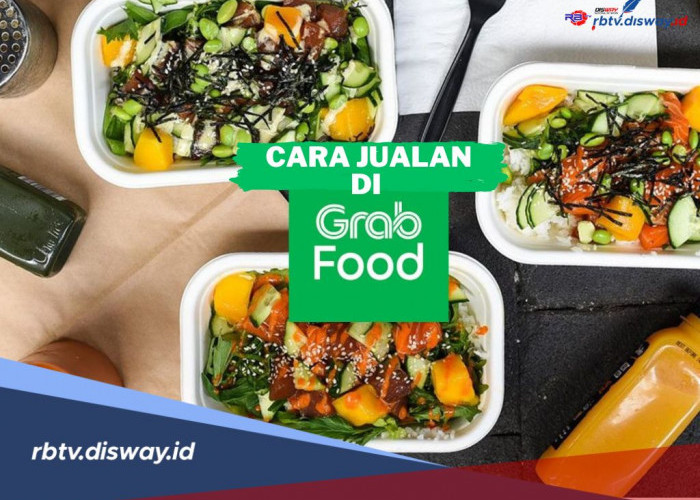 Pasti Cuan! 10 Cara Jualan di GrabFood, Bisnis Makin Laris Manis