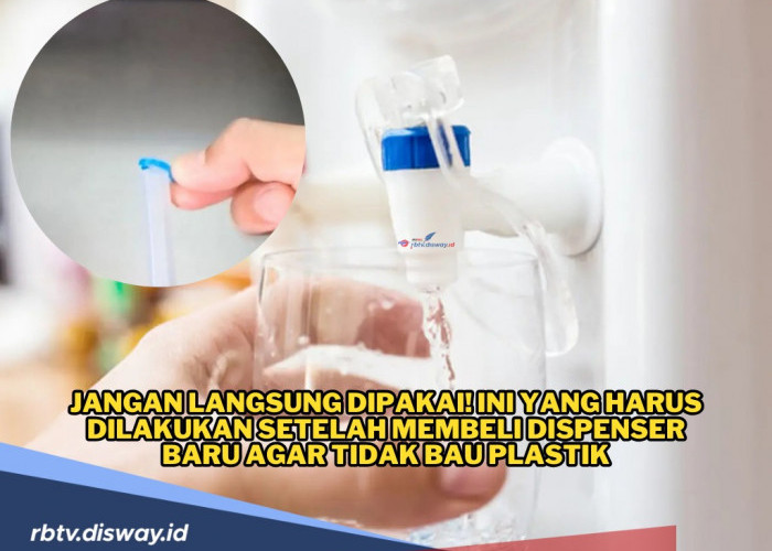 Jangan Langsung Dipakai! Ini yang Harus Dilakukan Setelah Membeli Dispenser Baru agar Tidak Bau Plastik