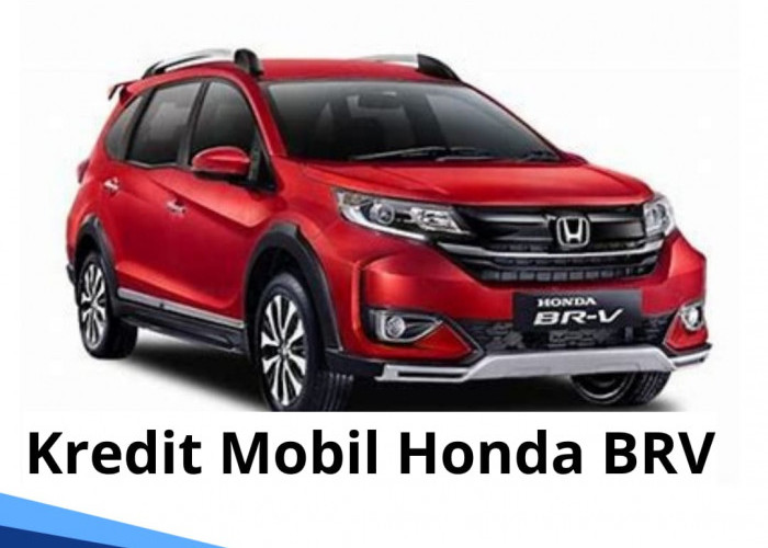 Kredit Mobil Honda BRV 2024, Siapkan DP Segini untuk Angsuran Mulai Rp 5 Jutaan Tenor 60 Bulan