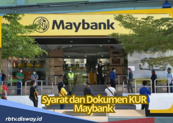 Syarat dan Dokumen Pengajuan KUR MayBank 2025, Bisa Cair Rp 500 Juta