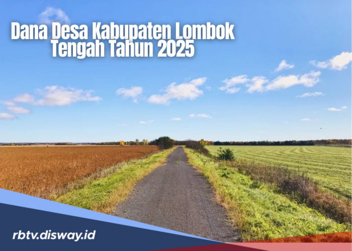 Rincian Dana Desa Kabupaten Lombok Tengah 2025 untuk 142 Desa Senilai Rp176,3 Miliar