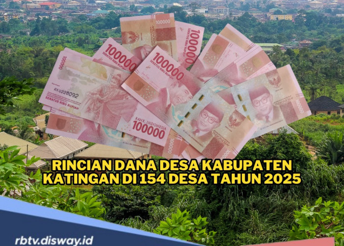 Rincian Pembagian Dana Desa 2025 Kabupaten Katingan untuk 154 Desa dengan Total Anggaran Rp 135.917.825.000