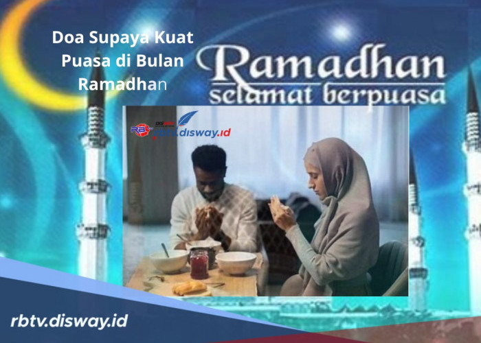 Doa Supaya Kuat Puasa di Bulan Ramadhan, Ketahui Juga 4 Tipsnya agar Puasa Lancar
