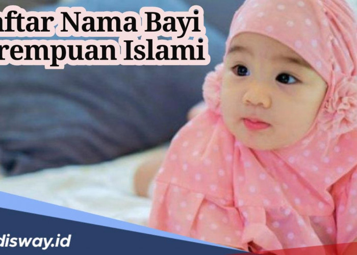 Jangan Sembarangan, Ini Referensi Nama Bayi Perempuan Islami Modern Lengkap dengan Artinya