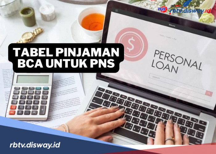 Tabel Pinjaman PNS di BCA 2025 Terbaru, Tanpa Agunan Bunga Mulai 1 Persen