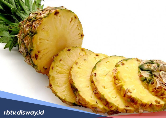 12 Manfaat Buah Nanas untuk Kesehatan dan Kecantikan, Nomor 8 Masih Banyak yang Tidak Tahu