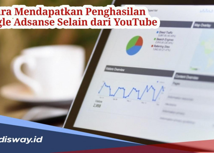 Simak, Ini Cara untuk Mendapatkan Penghasilan Google Adsense Selain dari Youtube