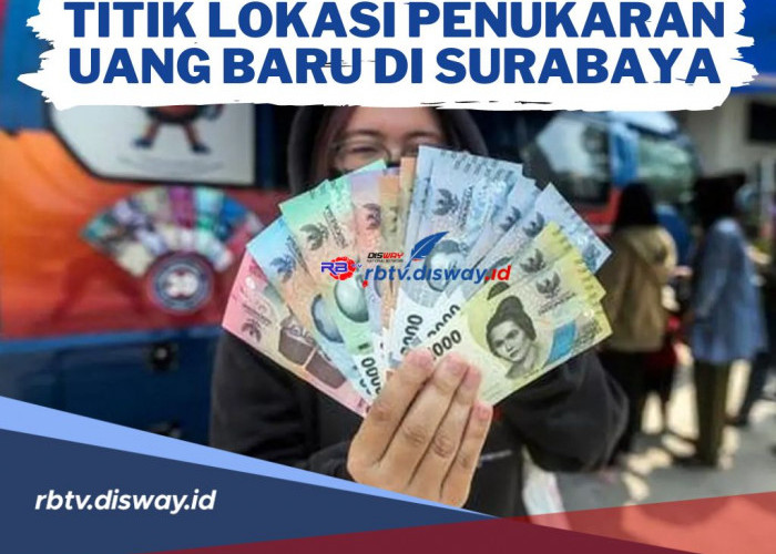 Waktu Terbatas! Ini Jadwal dan Lokasi Penukaran Uang Baru di Surabaya, Cek juga Cara Pesan Uang Baru di BI