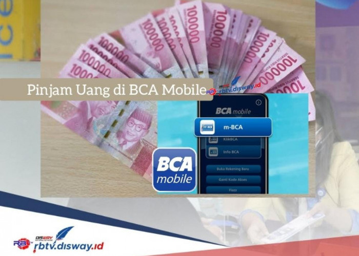 Ini Cara Pinjam Uang di BCA Mobile Tanpa Jaminan, Rp11 Juta Cair Cepat dan Bisa Diangsur Per Bulan