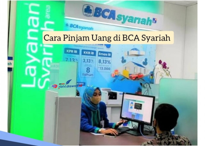 Cara Pinjam Uang di BCA Syariah Rp 200 Juta, Penuhi Syarat dan Ketentuan Ini Dana Langsung Cair