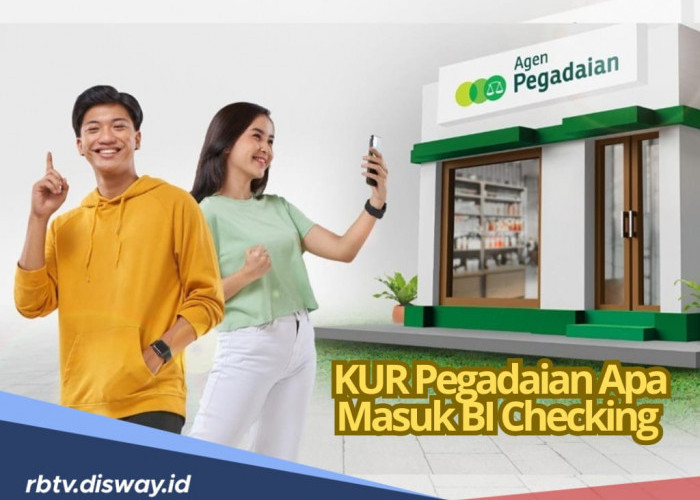 Apakah Pengajuan KUR Pegadaian Pakai BI Checking? Coba Cek Jawabannya di Sini