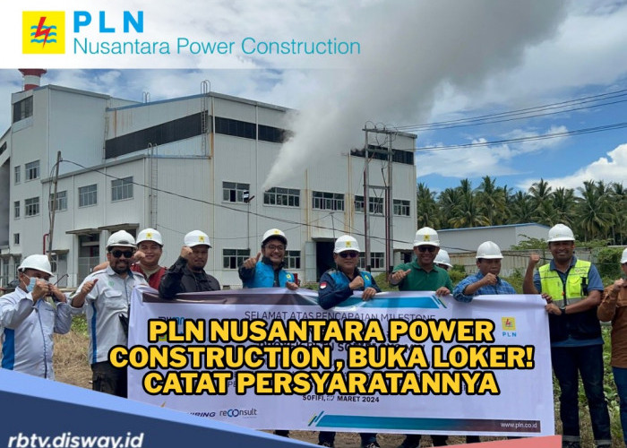 Lowongan Kerja PLN Nusantara Power Construction Juli 2025, Persyaratan dan 3 Posisi yang Dibuka