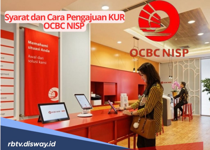 Selain BRI, Simak Syarat dan Cara Pengajuan 3 Jenis KUR OCBC NISP, Salah Satunya KUR Retail