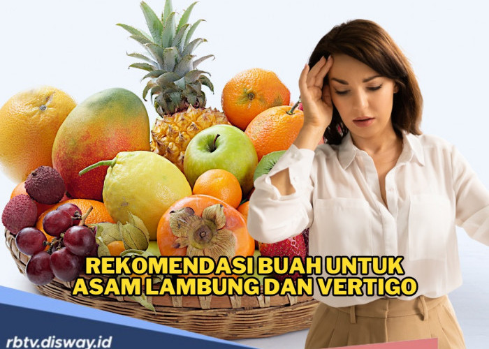 Selain Obat, Jenis Buah Ini Cocok Untuk Redakan Asam Lambung dan Vertigo