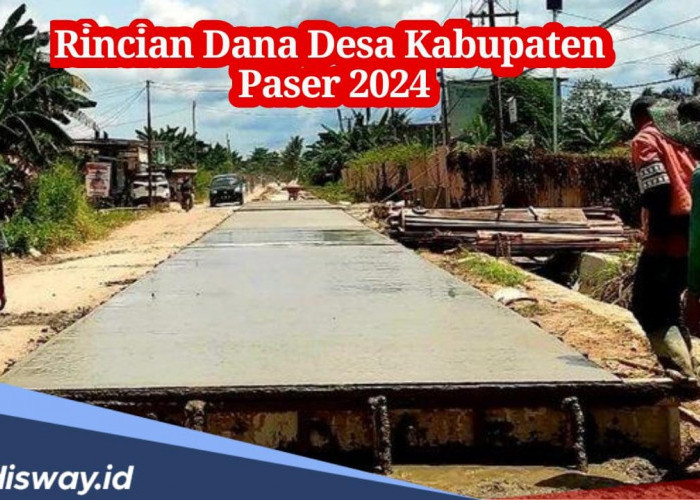 Rincian Dana Desa Kabupaten Paser 2024, Cek Desa yang Dapat Anggaran di Bawah Rp 1 Miliar, Desamu Termasuk?