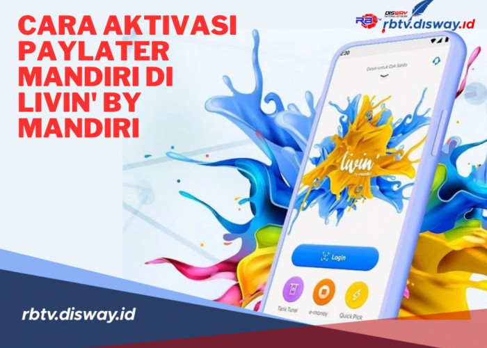 Begini Cara Aktivasi Paylater Mandiri di Livin’by Mandiri, Limit Rp20 Juta