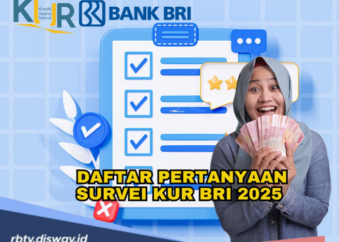 Simak, Ini Daftar Pertanyaan Survei KUR BRI 2025 Cek juga Tabel Angsuran Pinjaman Rp5 Juta