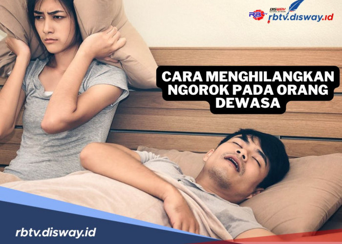 Bisa Sebabkan Stroke, Begini Cara Menghilangkan Ngorok pada Orang Dewasa 