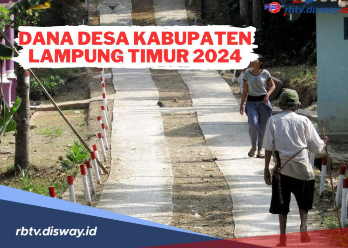 Rincian Dana Desa di Kabupaten Lampung Timur Tahun 2024, Banyak Desa Lebih dari Rp 1 Miliar