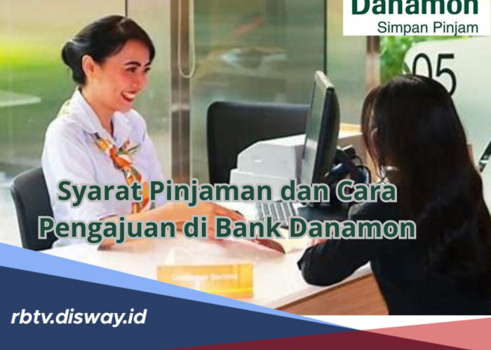 Limit Sampai Rp 200 Juta, Begini Syarat dan Cara Pengajuan Pinjaman di Bank Danamon