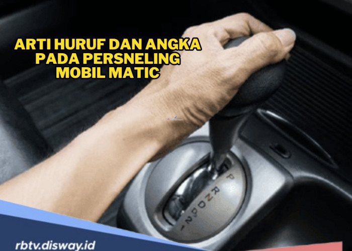 Arti Huruf dan Angka Pada Persneling Mobil Matic, Berkendara Lebih Aman dan Nyaman