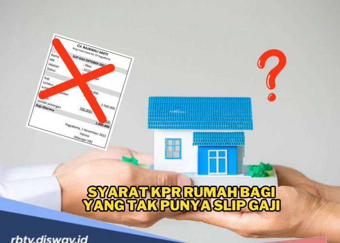 Nggak Punya Slip Gaji Tapi Mau Ambil KPR? Tenang, Ini Cara Cerdasnya