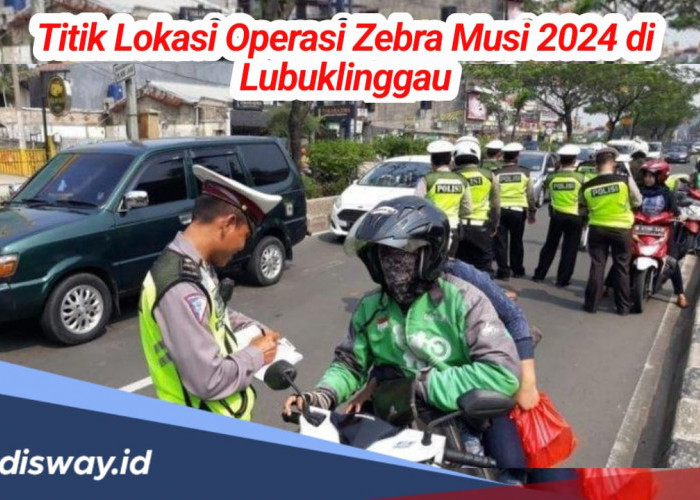 Dilaksanakan 24 Jam, Ini Titik Lokasi Operasi Zebra Musi 2024 di Lubuklinggau