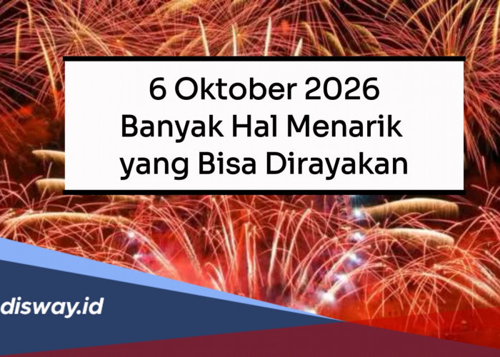6 Oktober 2026 Banyak Hal Menarik yang Bisa Dirayakan