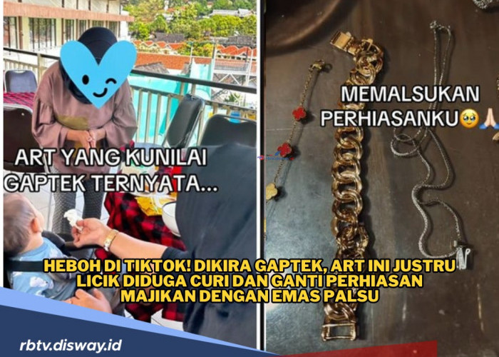 Diberi Kepercayaan, ART Ini Malah Curi dan Palsukan Perhiasan Emas Majikan