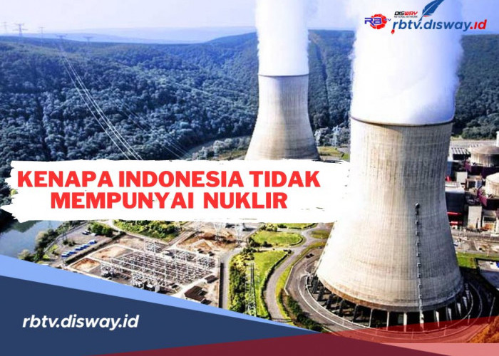 Punya Sumber Energi Nukril, tapi Kenapa Indonesia Tidak Mempunyai Nuklir? Ini Alasannya